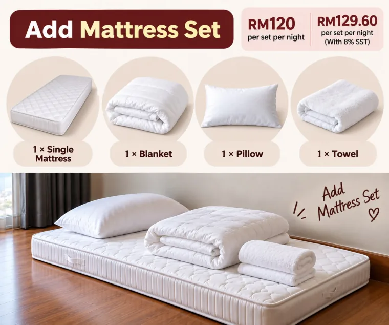 Extra mattress set: one single mattress, one blanket, one pillow and one towel, RM 120 per set per night (RM 129.60 with 8% SST)